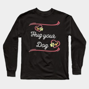 Hug your Dog Long Sleeve T-Shirt